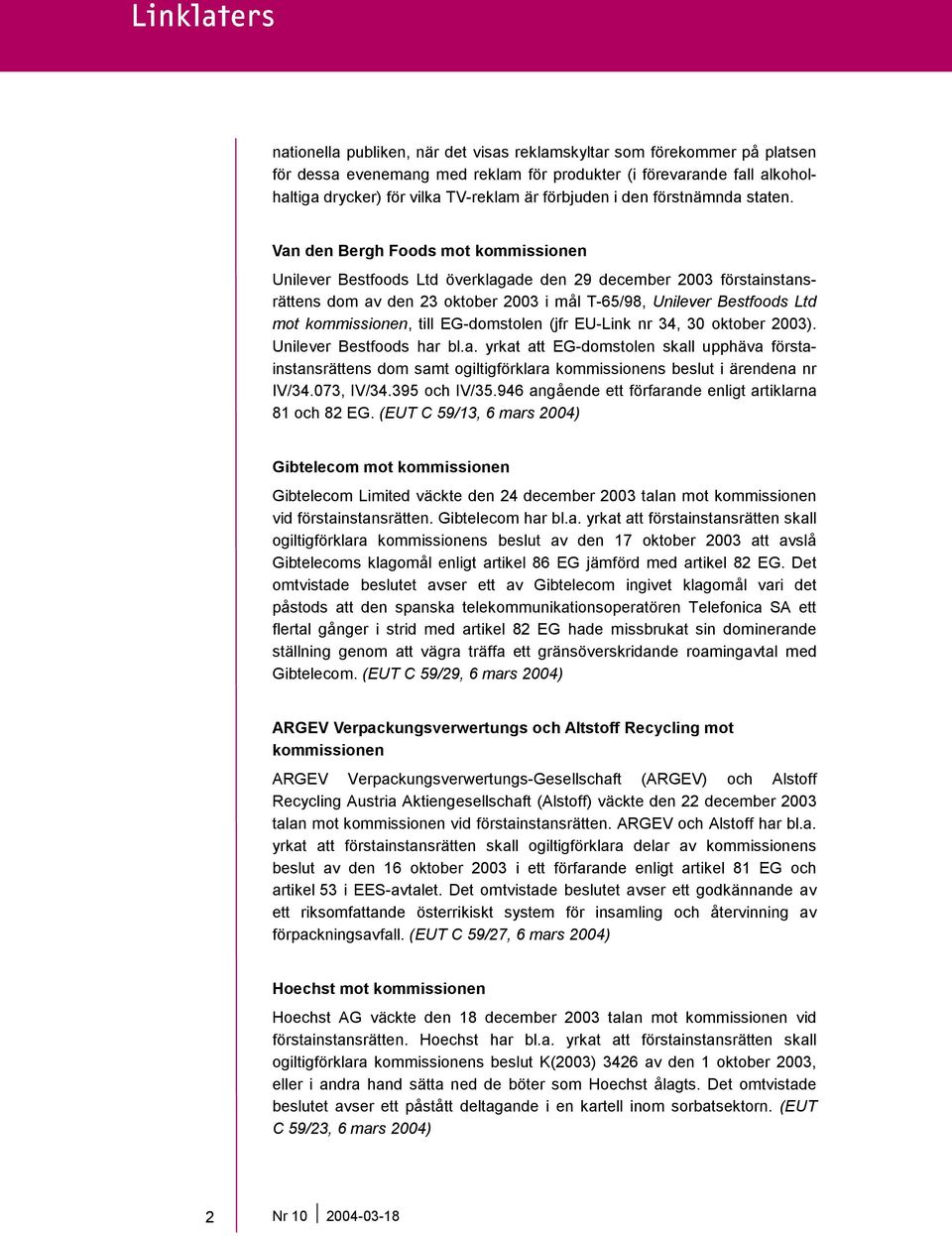 Van den Bergh Foods mot kommissionen Unilever Bestfoods Ltd överklagade den 29 december 2003 förstainstansrättens dom av den 23 oktober 2003 i mål T-65/98, Unilever Bestfoods Ltd mot kommissionen,