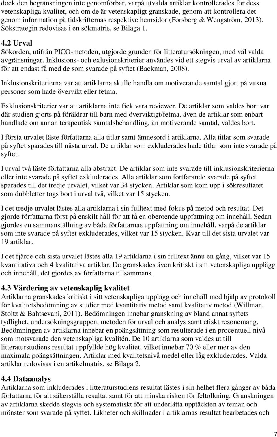 2 Urval Sökorden, utifrån PICO-metoden, utgjorde grunden för litteratursökningen, med väl valda avgränsningar.