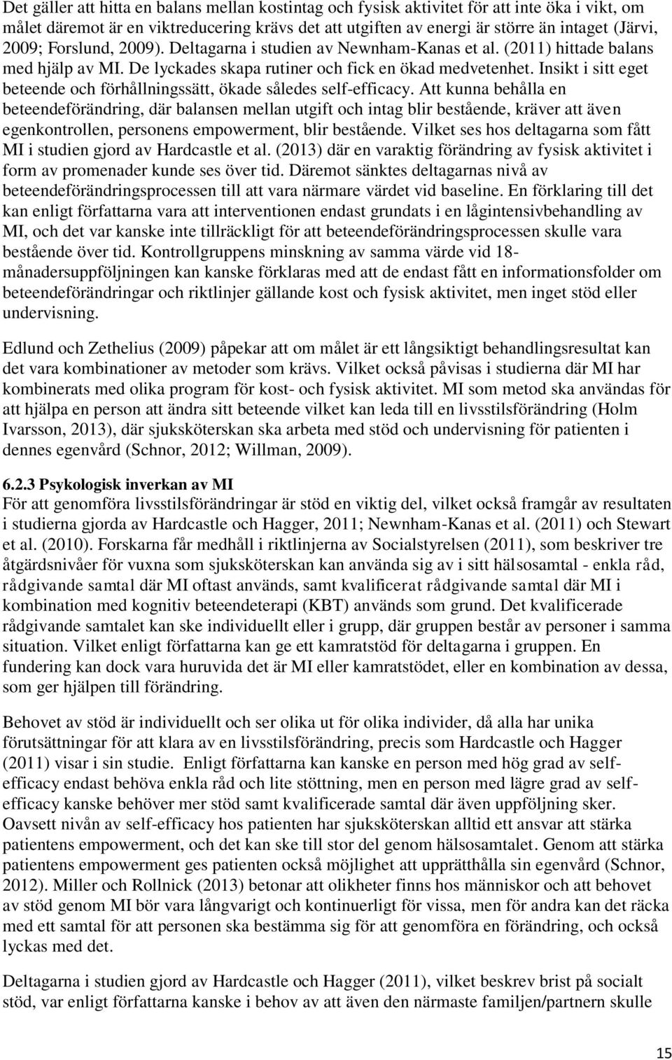 Insikt i sitt eget beteende och förhållningssätt, ökade således self-efficacy.