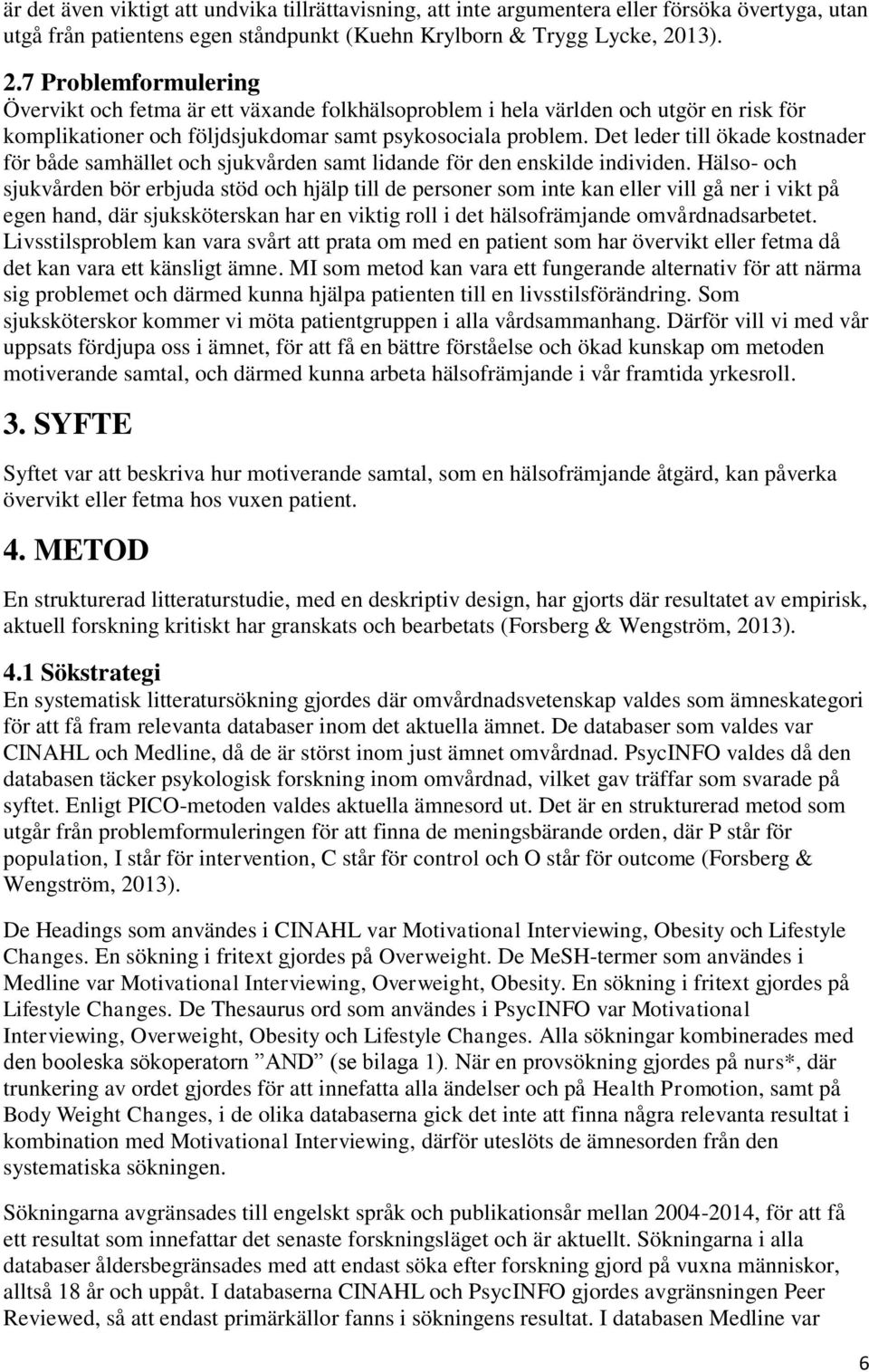 Det leder till ökade kostnader för både samhället och sjukvården samt lidande för den enskilde individen.
