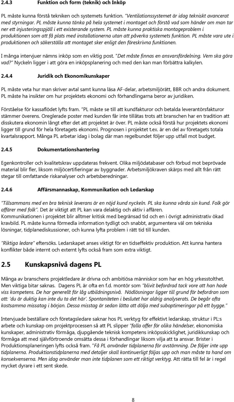 PL måste kunna praktiska montageproblem i produktionen som att få plats med installationerna utan att påverka systemets funktion.