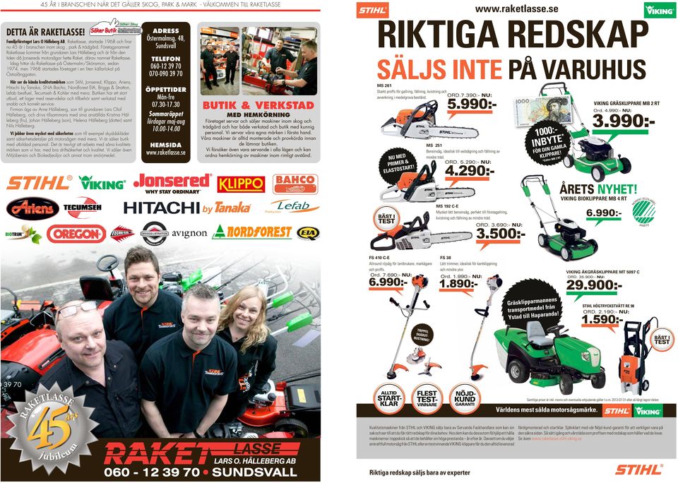 Företagsnamnet Raketlasse kommer från grundaren Lars Hälleberg och är från den tiden då Jonsereds motorsågar hette Raket, därav namnet Raketlasse.