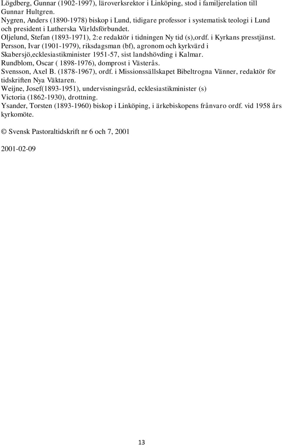Oljelund, Stefan (1893-1971), 2:e redaktör i tidningen Ny tid (s),ordf. i Kyrkans presstjänst.