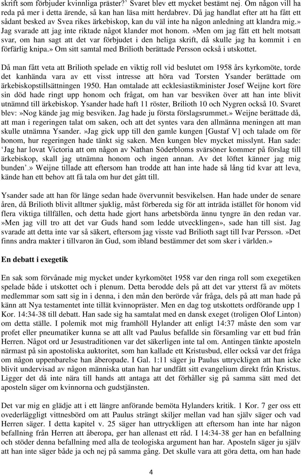 »men om jag fått ett helt motsatt svar, om han sagt att det var förbjudet i den heliga skrift, då skulle jag ha kommit i en förfärlig knipa.