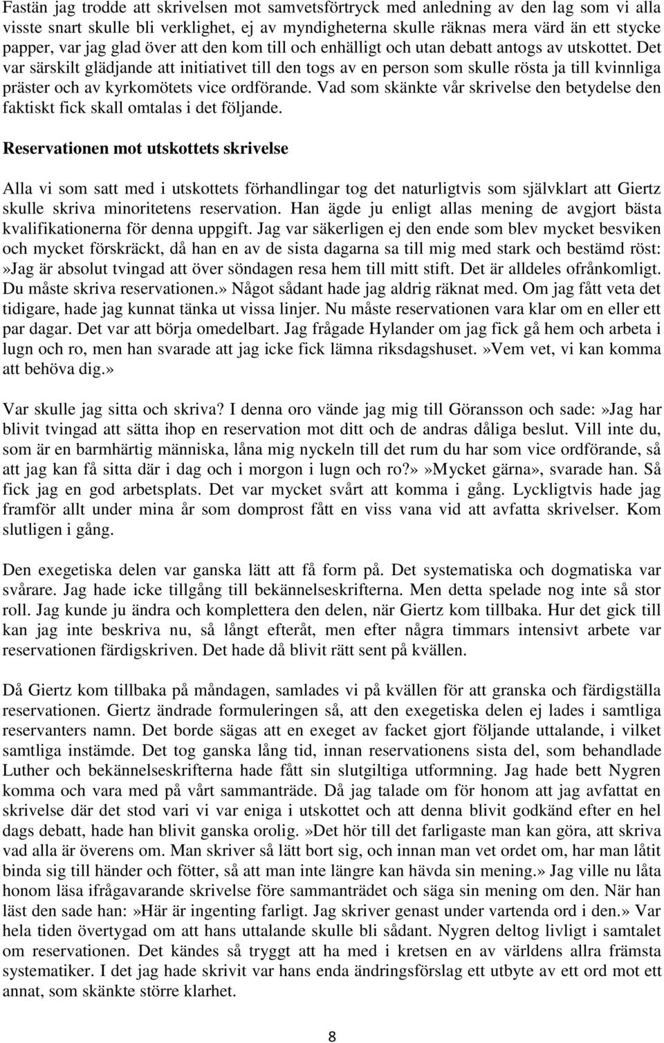 Det var särskilt glädjande att initiativet till den togs av en person som skulle rösta ja till kvinnliga präster och av kyrkomötets vice ordförande.