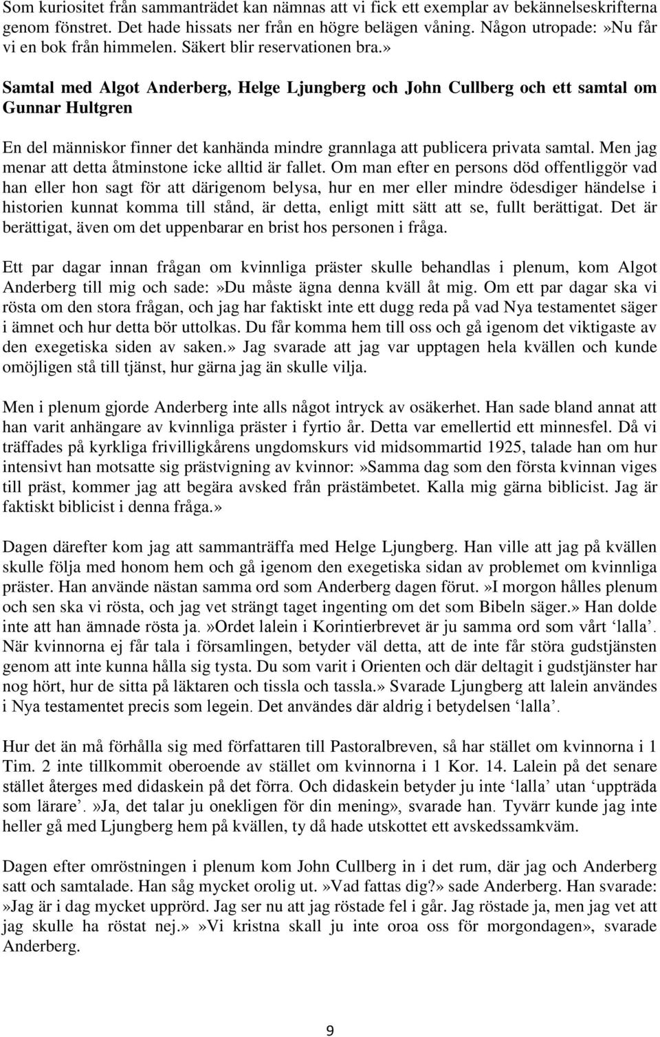 » Samtal med Algot Anderberg, Helge Ljungberg och John Cullberg och ett samtal om Gunnar Hultgren En del människor finner det kanhända mindre grannlaga att publicera privata samtal.