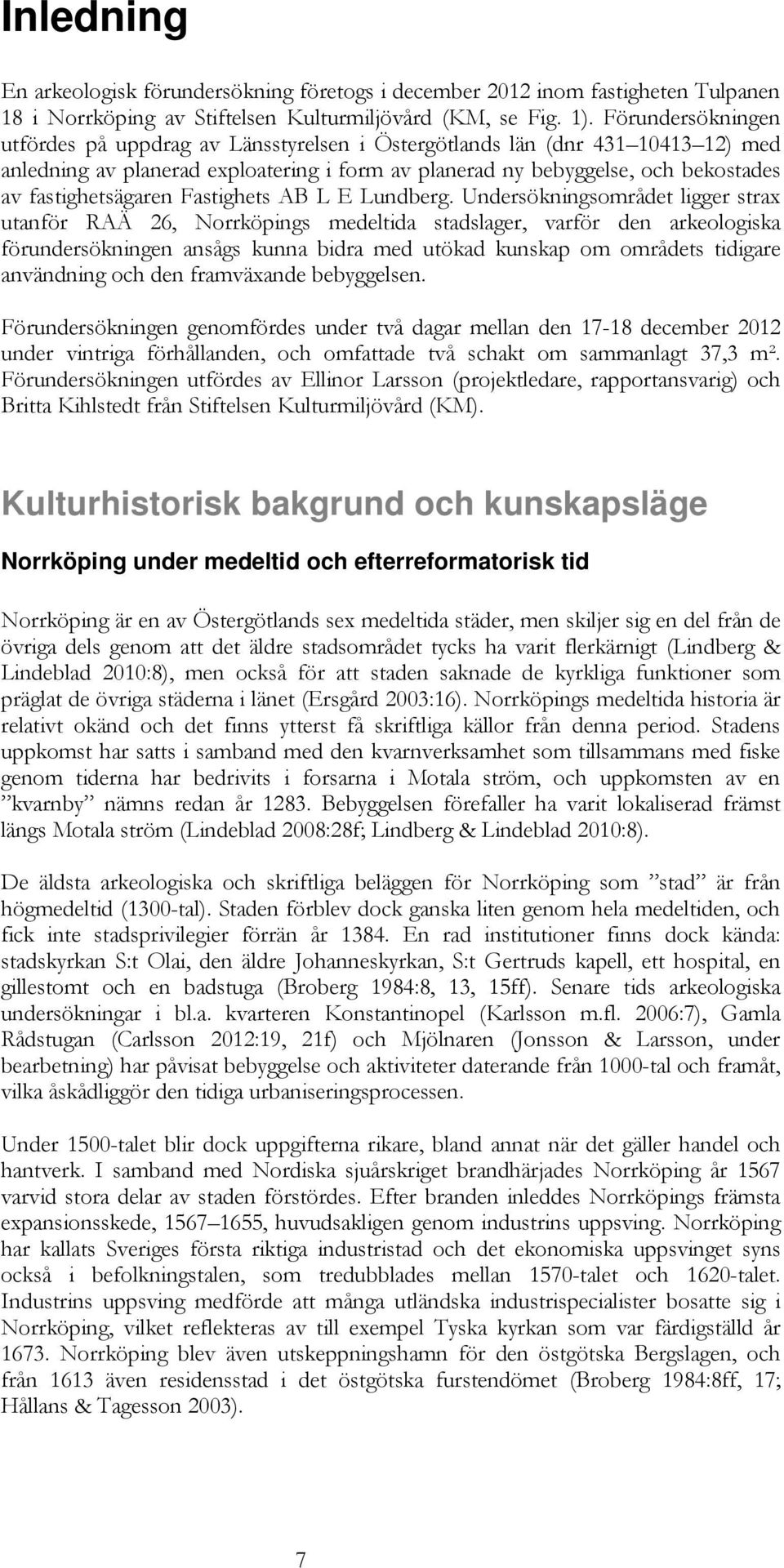 fastighetsägaren Fastighets AB L E Lundberg.