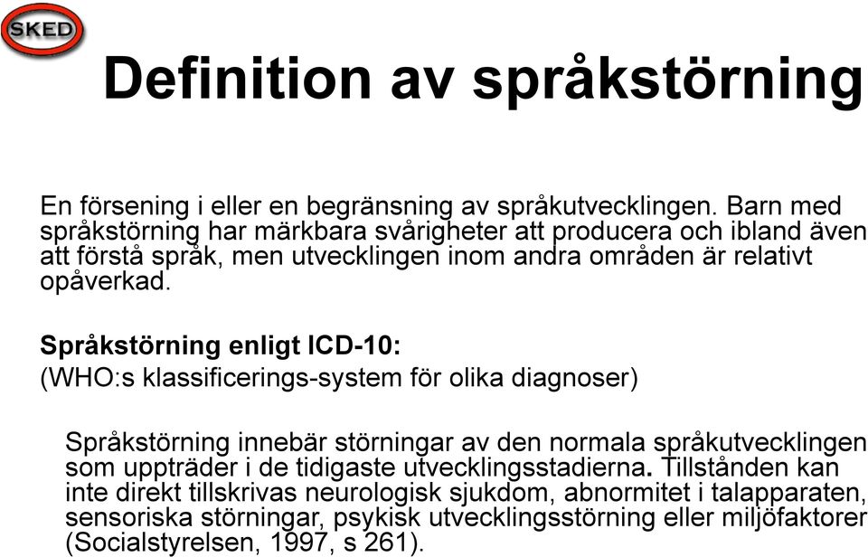 Språkstörning enligt ICD-10: (WHO:s klassificerings-system för olika diagnoser) Språkstörning innebär störningar av den normala språkutvecklingen som