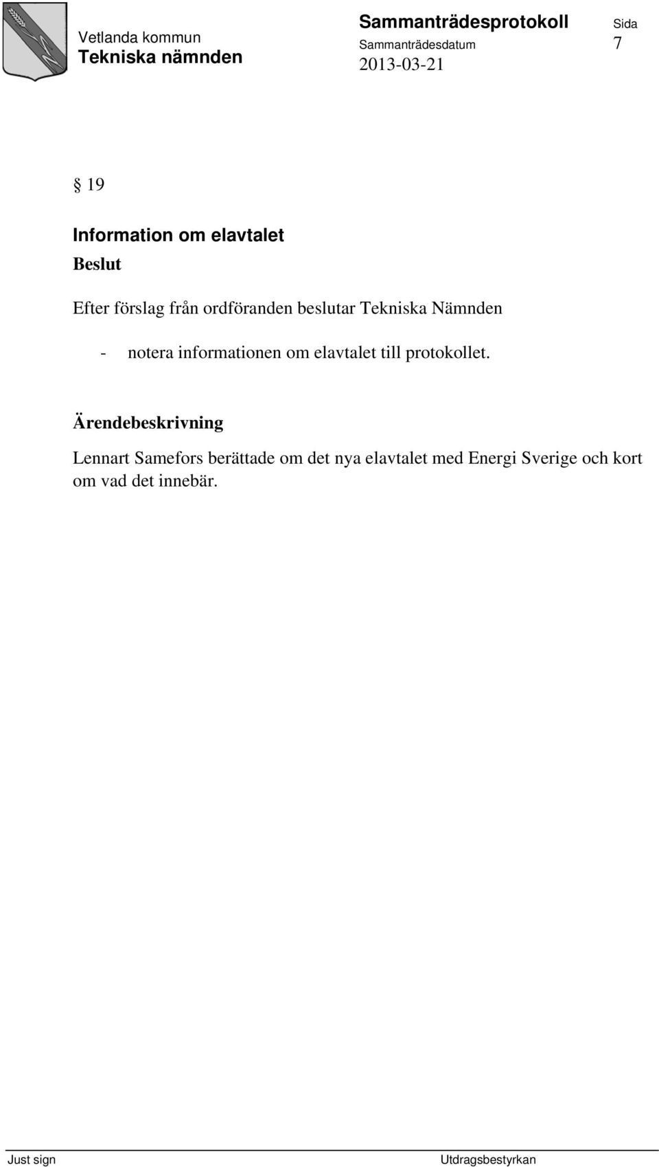 informationen om elavtalet till protokollet.