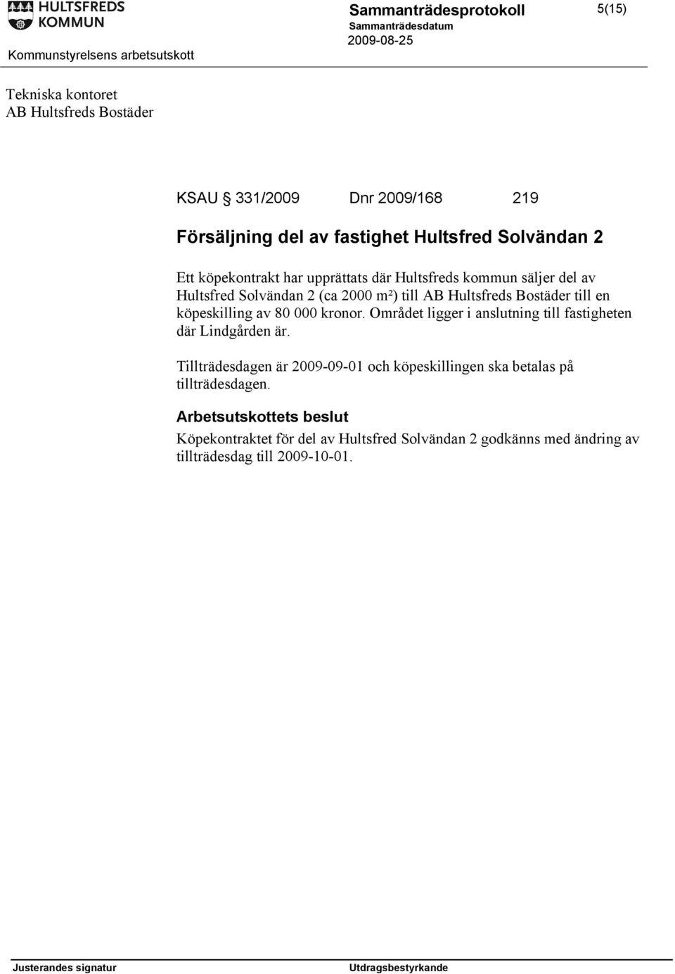 köpeskilling av 80 000 kronor. Området ligger i anslutning till fastigheten där Lindgården är.