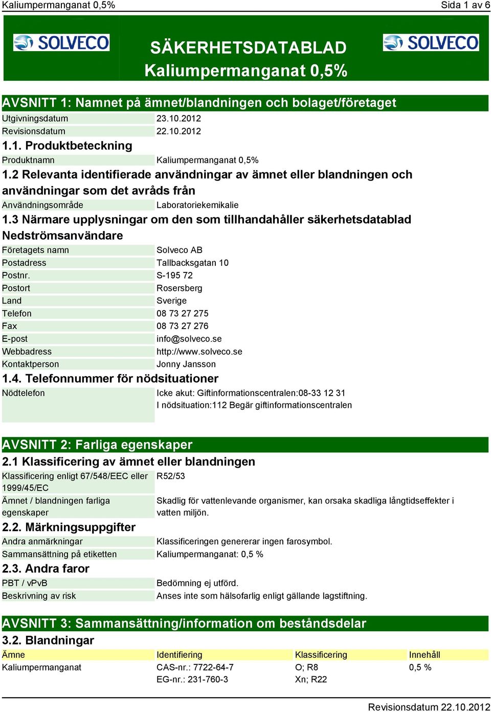 3 Närmare upplysningar om den som tillhandahåller säkerhetsdatablad Nedströmsanvändare Företagets namn Solveco AB Postadress Tallbacksgatan 10 Postnr.