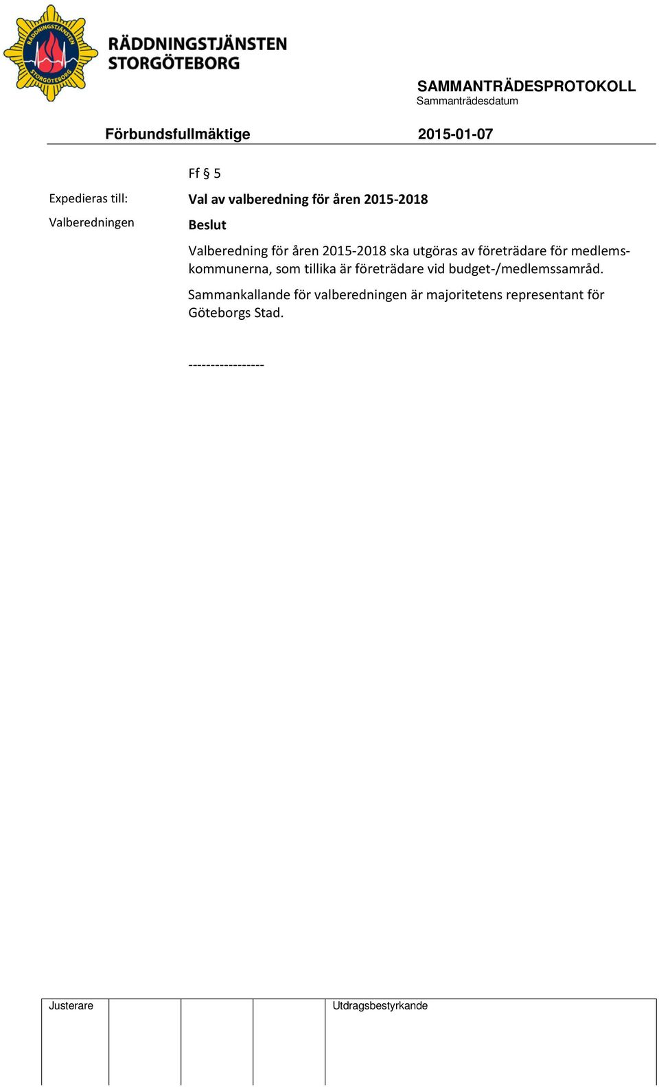 medlemskommunerna, som tillika är företrädare vid budget-/medlemssamråd.