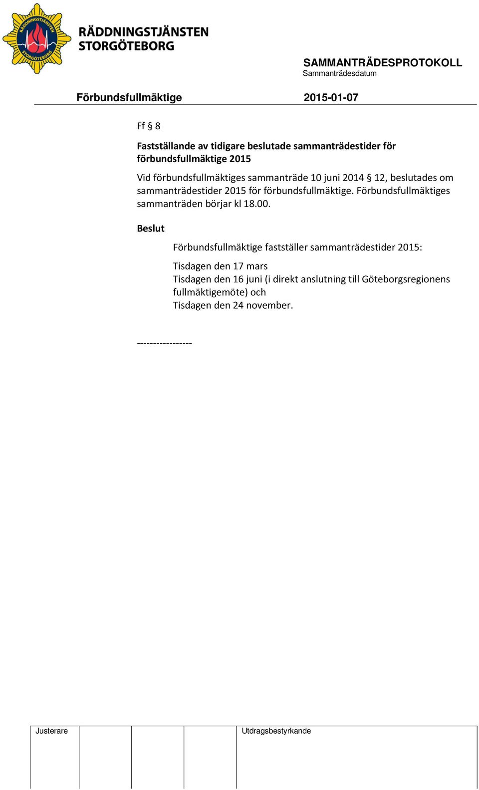 Förbundsfullmäktiges sammanträden börjar kl 18.00.