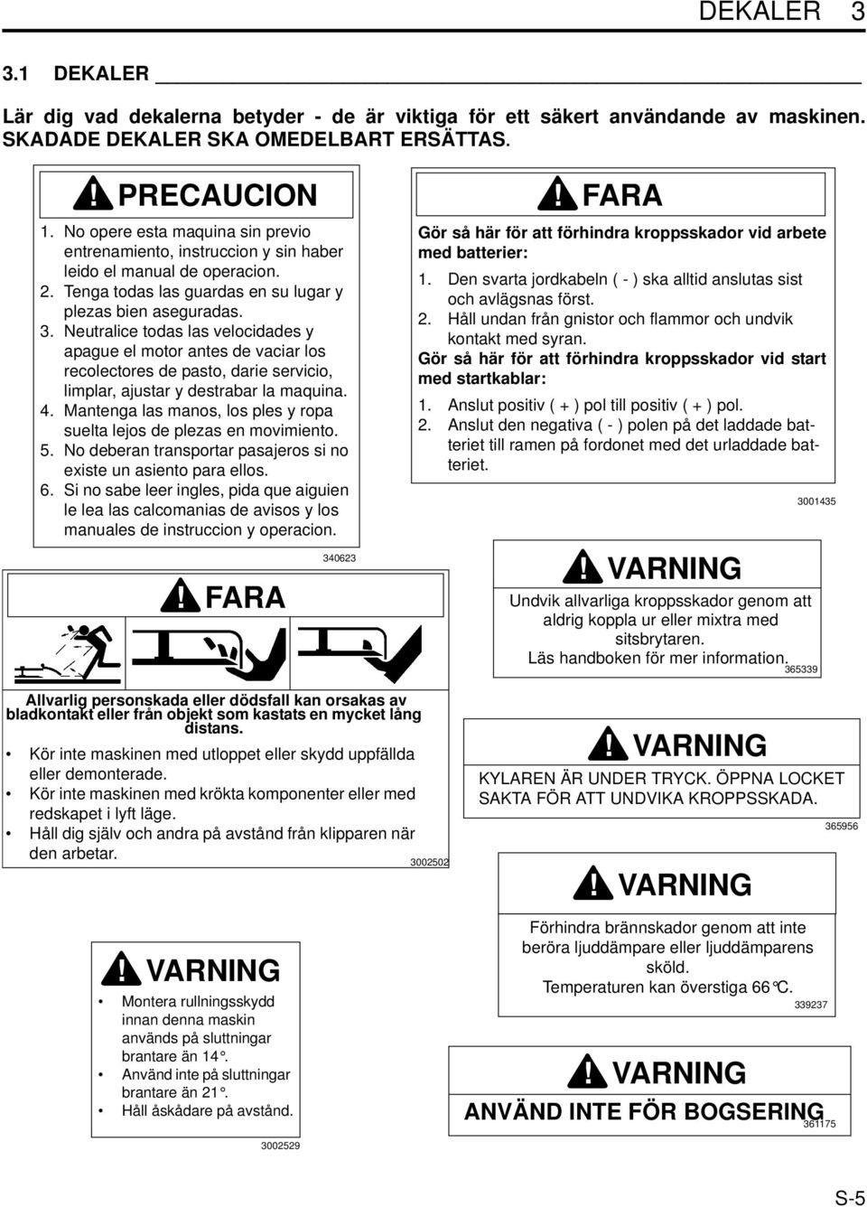 Neutralice todas las velocidades y apague el motor antes de vaciar los recolectores de pasto, darie servicio, limplar, ajustar y destrabar la maquina. 4.