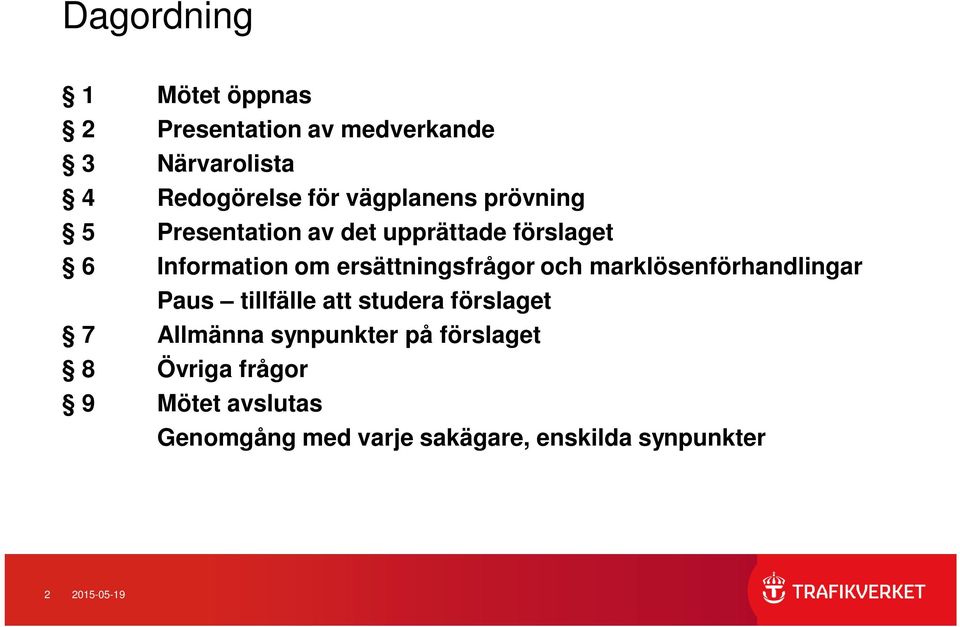 ersättningsfrågor och marklösenförhandlingar Paus tillfälle att studera förslaget 7 Allmänna