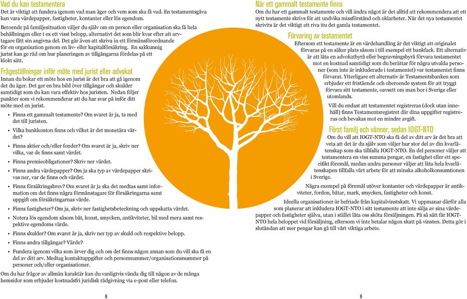 del. Det går även att skriva in ett förmånsförordnande för en organisation genom en liv- eller kapitalförsäkring.