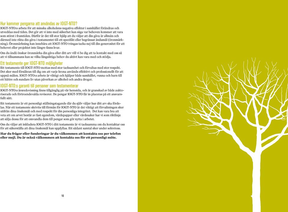 Därför är det till stor hjälp att du väljer att din gåva är allmän och därmed inte rikta din gåva i testamentet till ett specifikt eller begränsat ändamål (öronmärkning).