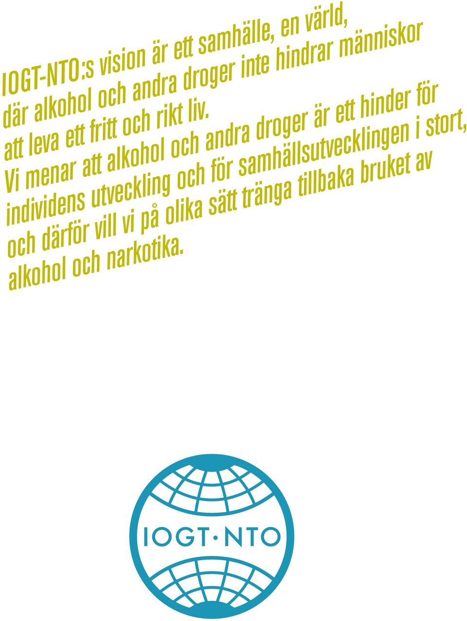 Vi menar att alkohol och andra droger är ett hinder för individens utveckling och