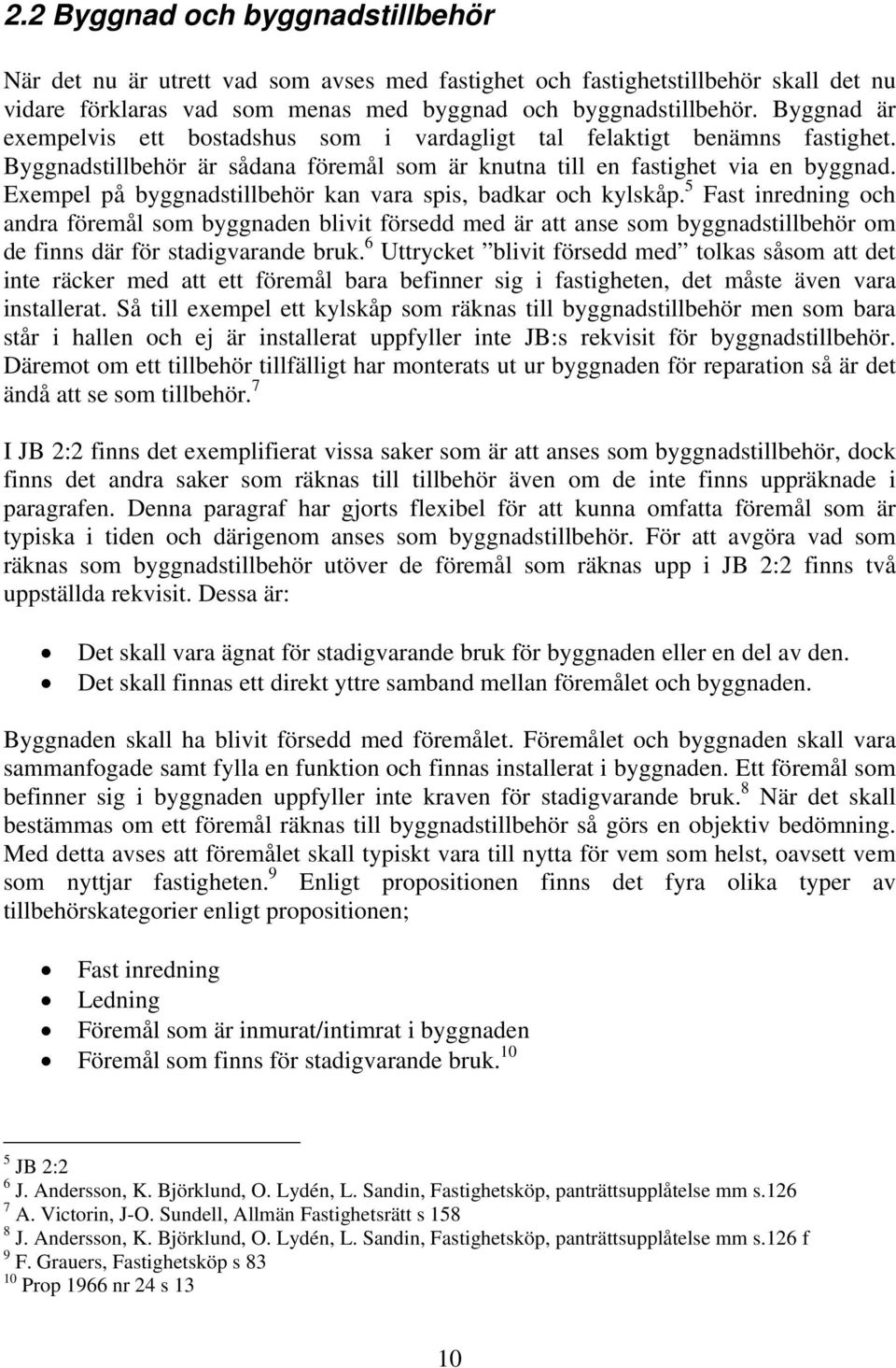 Exempel på byggnadstillbehör kan vara spis, badkar och kylskåp.