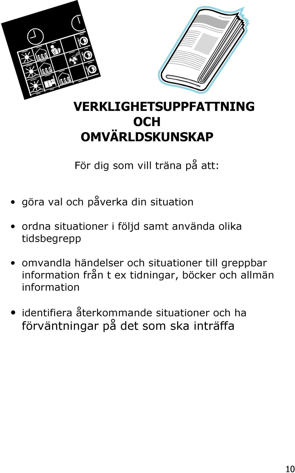 händelser och situationer till greppbar information från t ex tidningar, böcker och allmän