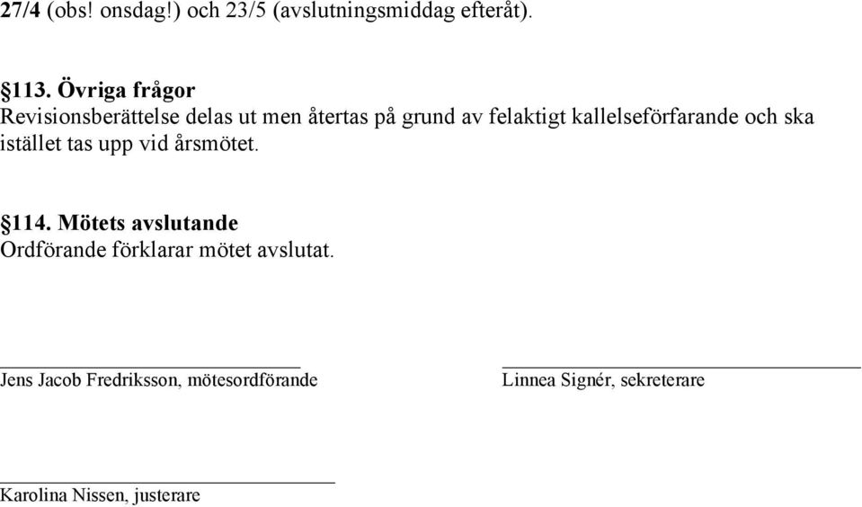 kallelseförfarande och ska istället tas upp vid årsmötet. 114.