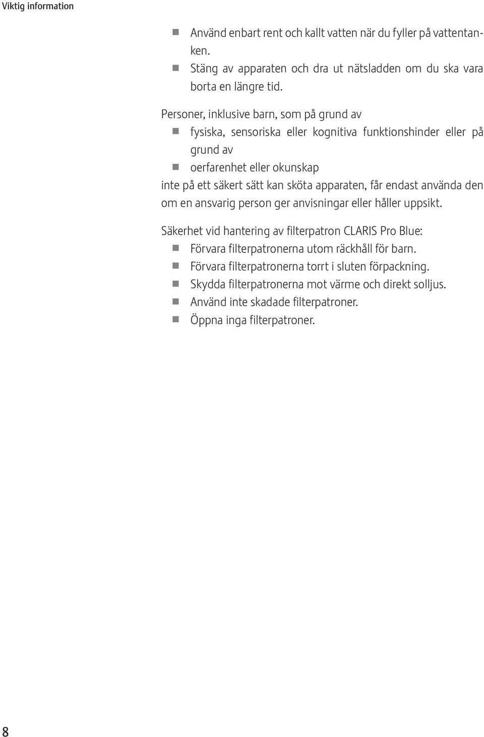 apparaten, får endast använda den om en ansvarig person ger anvisningar eller håller uppsikt.