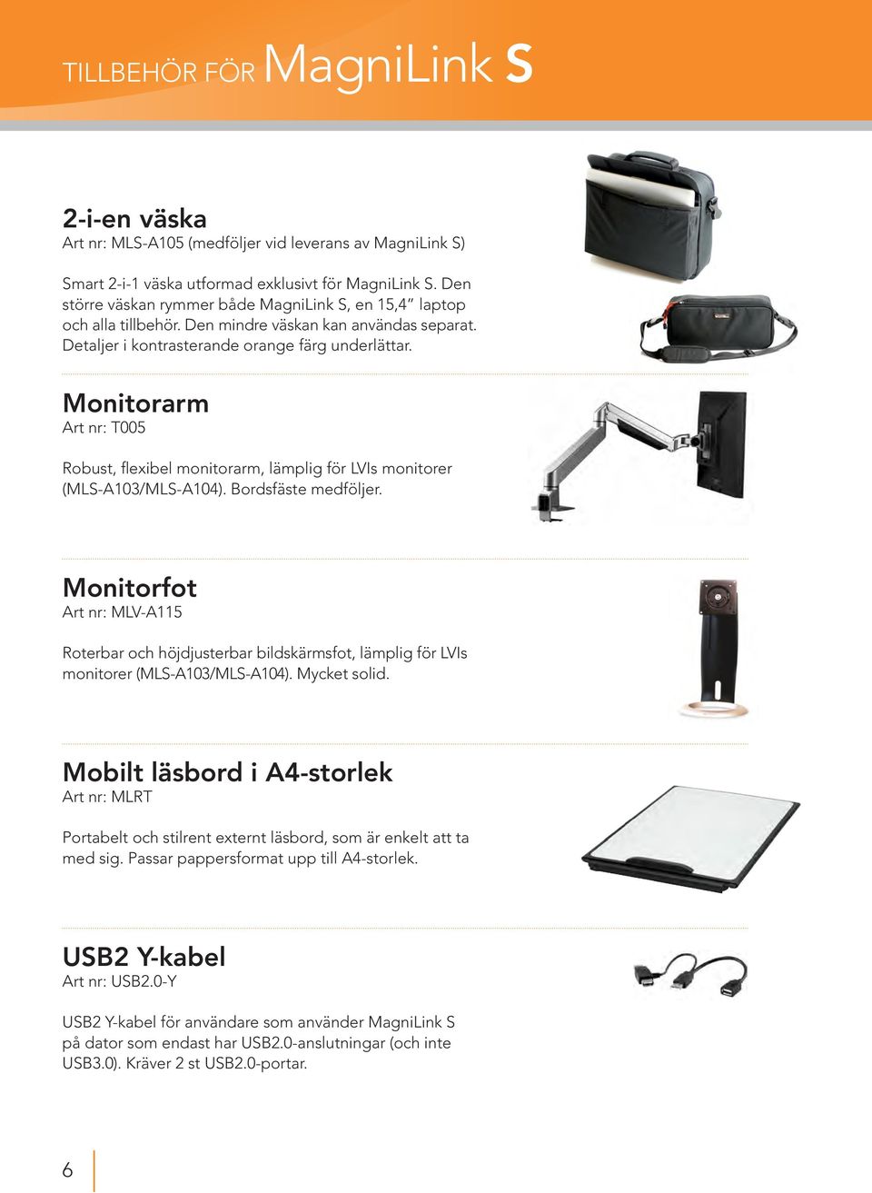 Monitorarm Art nr: T005 Robust, flexibel monitorarm, lämplig för LVIs monitorer (MLS-A103/MLS-A104). Bordsfäste medföljer.