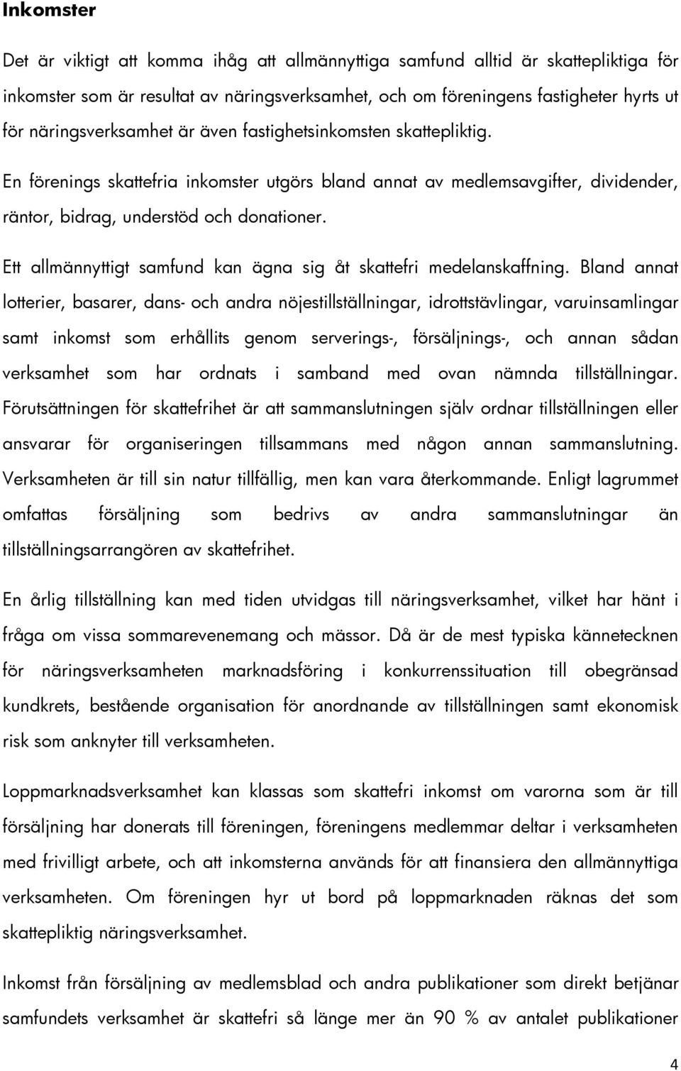 Ett allmännyttigt samfund kan ägna sig åt skattefri medelanskaffning.