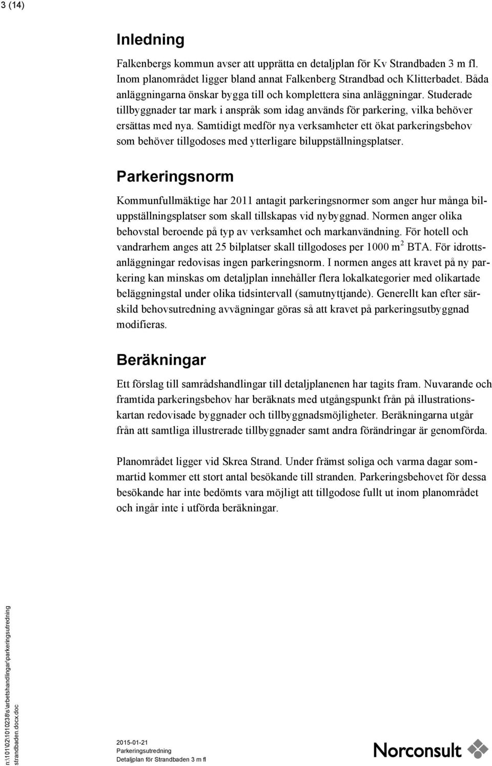 Samtidigt medför nya verksamheter ett ökat parkeringsbehov som behöver tillgodoses med ytterligare biluppställningsplatser.