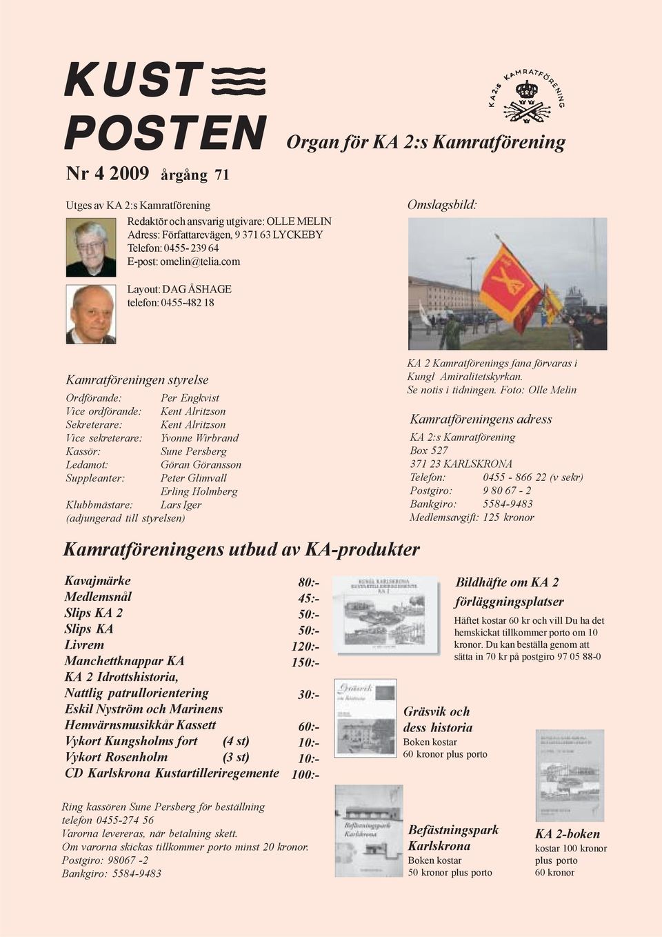 com Omslagsbild: Layout: DAG ÅSHAGE telefon: 0455-482 18 Kamratföreningen styrelse Ordförande: Per Engkvist Vice ordförande: Kent Alritzson Sekreterare: Kent Alritzson Vice sekreterare: Yvonne