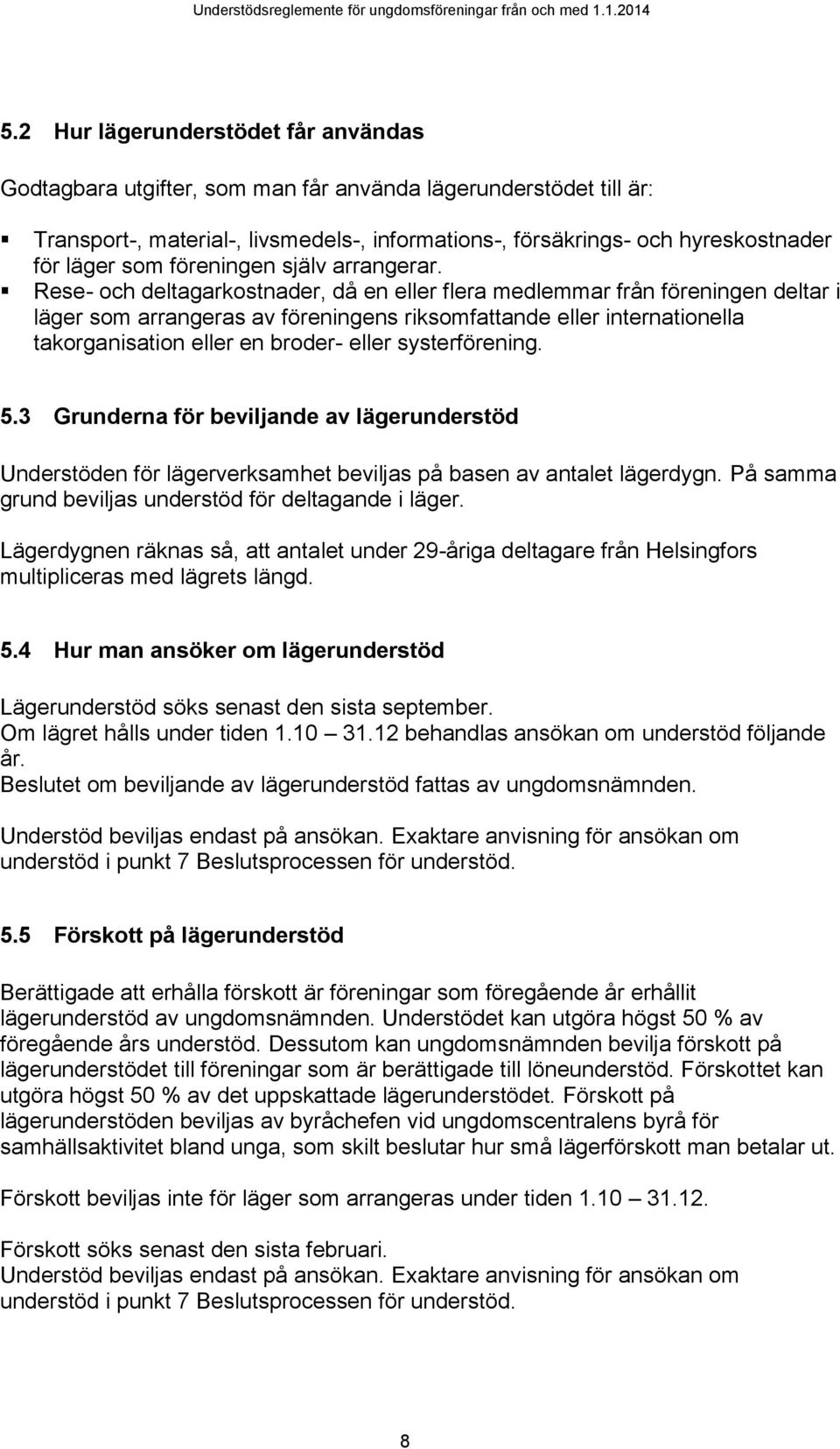 Rese- och deltagarkostnader, då en eller flera medlemmar från föreningen deltar i läger som arrangeras av föreningens riksomfattande eller internationella takorganisation eller en broder- eller