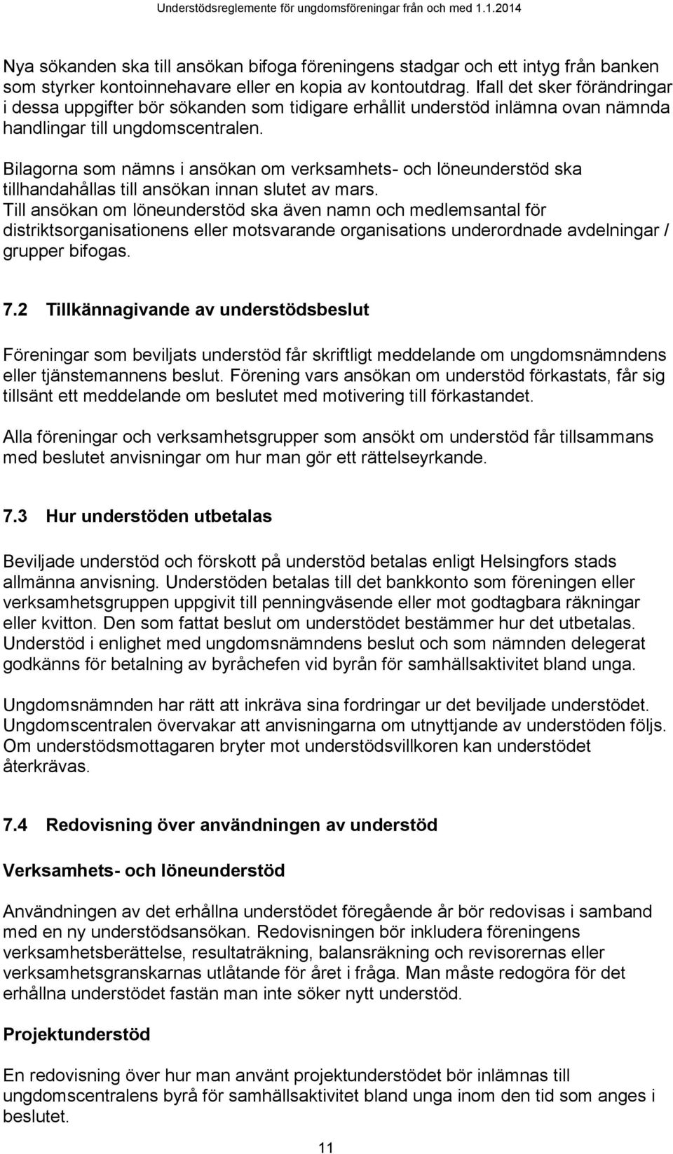 Bilagorna som nämns i ansökan om verksamhets- och löneunderstöd ska tillhandahållas till ansökan innan slutet av mars.