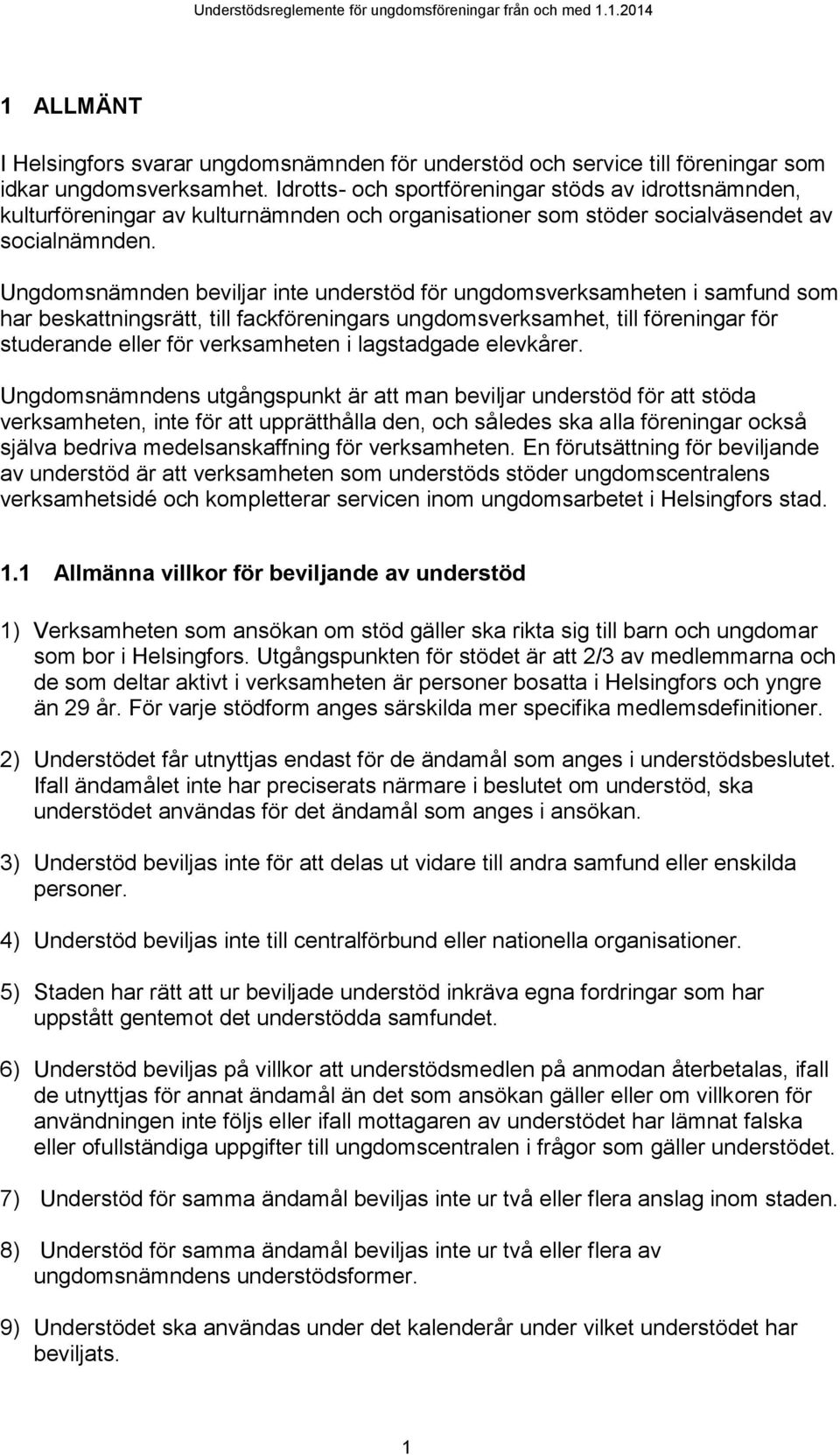 Ungdomsnämnden beviljar inte understöd för ungdomsverksamheten i samfund som har beskattningsrätt, till fackföreningars ungdomsverksamhet, till föreningar för studerande eller för verksamheten i