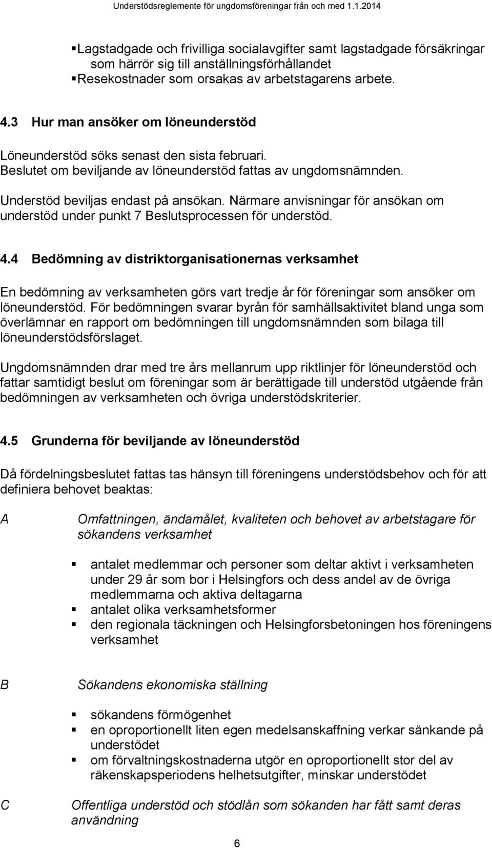 Närmare anvisningar för ansökan om understöd under punkt 7 Beslutsprocessen för understöd. 4.