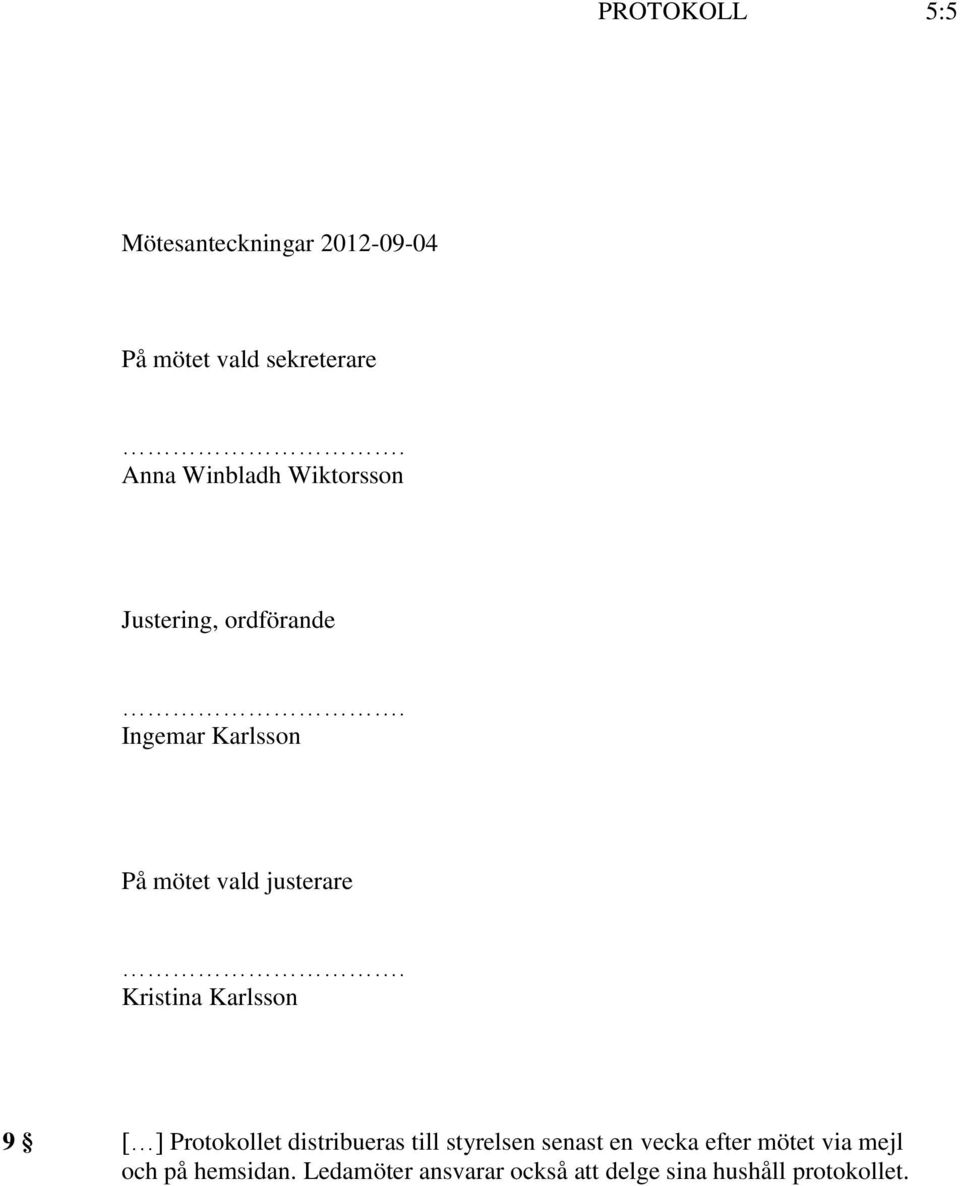 Karlsson 9 [ ] Protokollet distribueras till styrelsen senast en vecka efter mötet