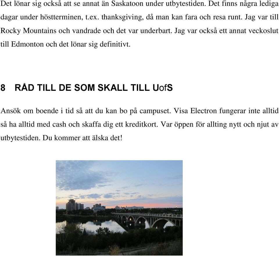 Jag var också ett annat veckoslut till Edmonton och det lönar sig definitivt.