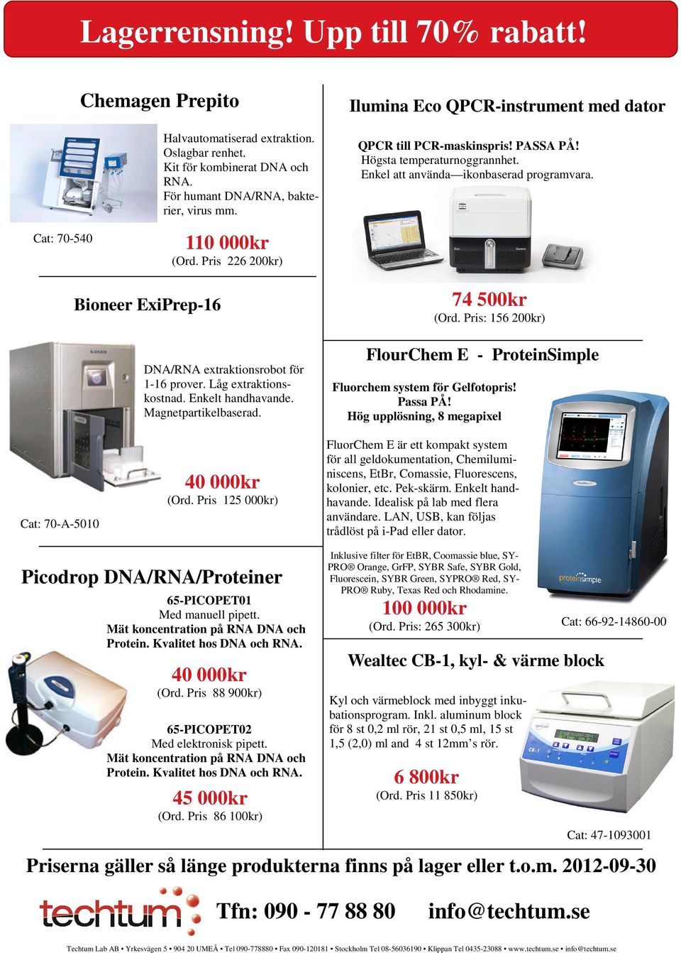 Pris 226 200kr) Bioneer ExiPrep-16 DNA/RNA extraktionsrobot för 1-16 prover. Låg extraktionskostnad. Enkelt handhavande. Magnetpartikelbaserad. 74 500kr (Ord.