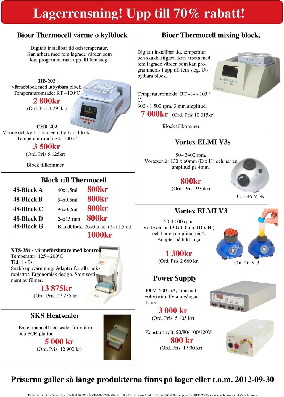 Pris 5 125kr) Block tillkommer Bioer Thermocell mixing block, Digitalt inställbar tid, temperatur och skakhastighet. Kan arbeta med fem lagrade värden som kan programmeras i upp till fem steg.
