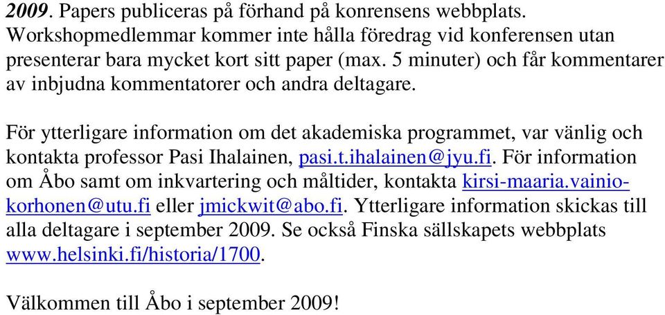 För ytterligare information om det akademiska programmet, var vänlig och kontakta professor Pasi Ihalainen, pasi.t.ihalainen@jyu.fi.