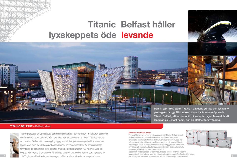 TITANIC BELFAST Belfast, Irland Flexomix med EcoCooler Titanic Belfast är en spektakulär och rigorös byggnad i sex våningar.