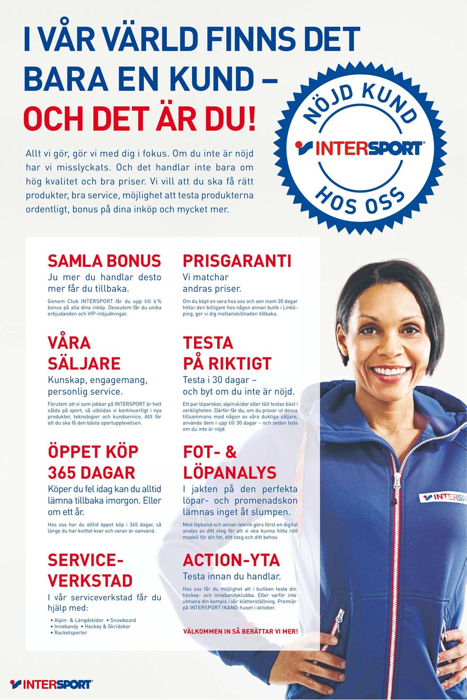 Genom Club INTERSPORT får du upp till 6 % bonus på alla dina inköp. Dessutom får du unika erbjudanden och VIP-inbjudningar. PRISGARANTI Vi matchar andras priser.