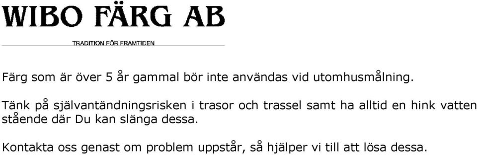 Tänk på självantändningsrisken i trasor och trassel samt ha
