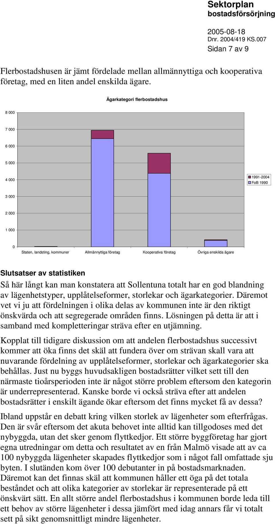 konstatera att Sollentuna totalt har en god blandning av lägenhetstyper, upplåtelseformer, storlekar och ägarkategorier.