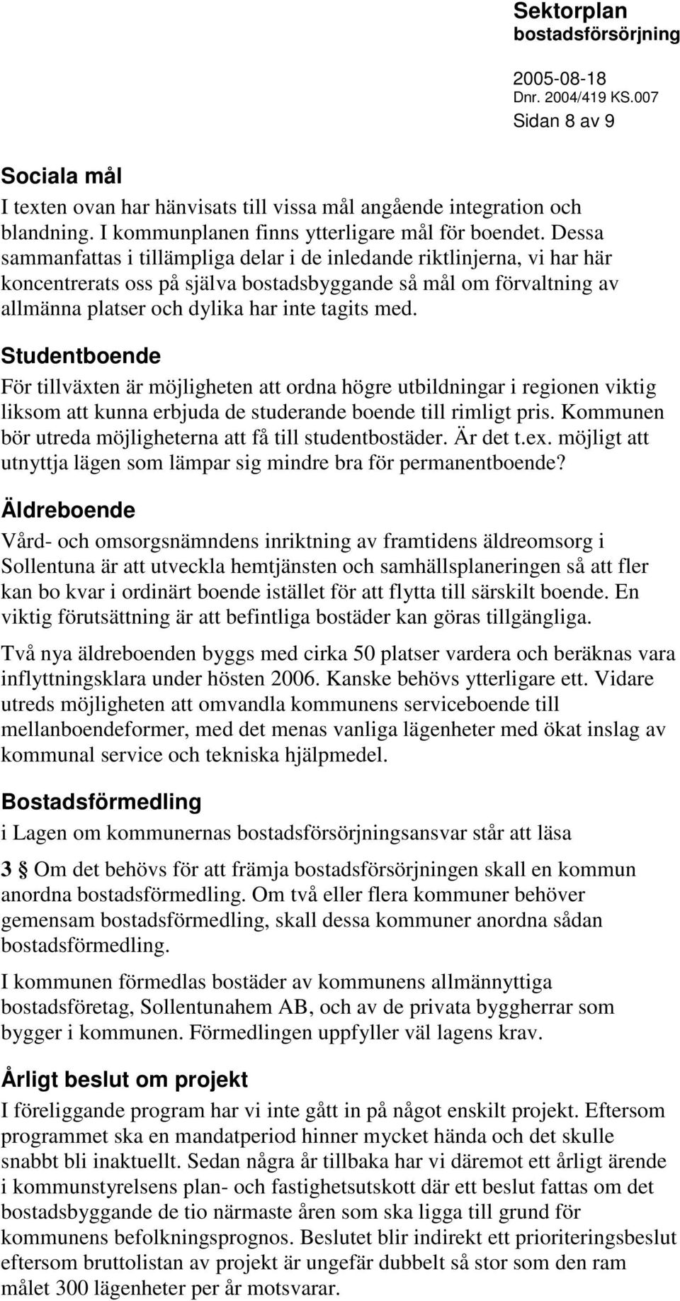 Studentboende För tillväxten är möjligheten att ordna högre utbildningar i regionen viktig liksom att kunna erbjuda de studerande boende till rimligt pris.