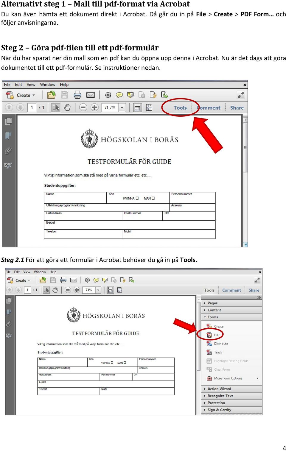 Steg 2 Göra pdf-filen till ett pdf-formulär När du har sparat ner din mall som en pdf kan du öppna upp denna i