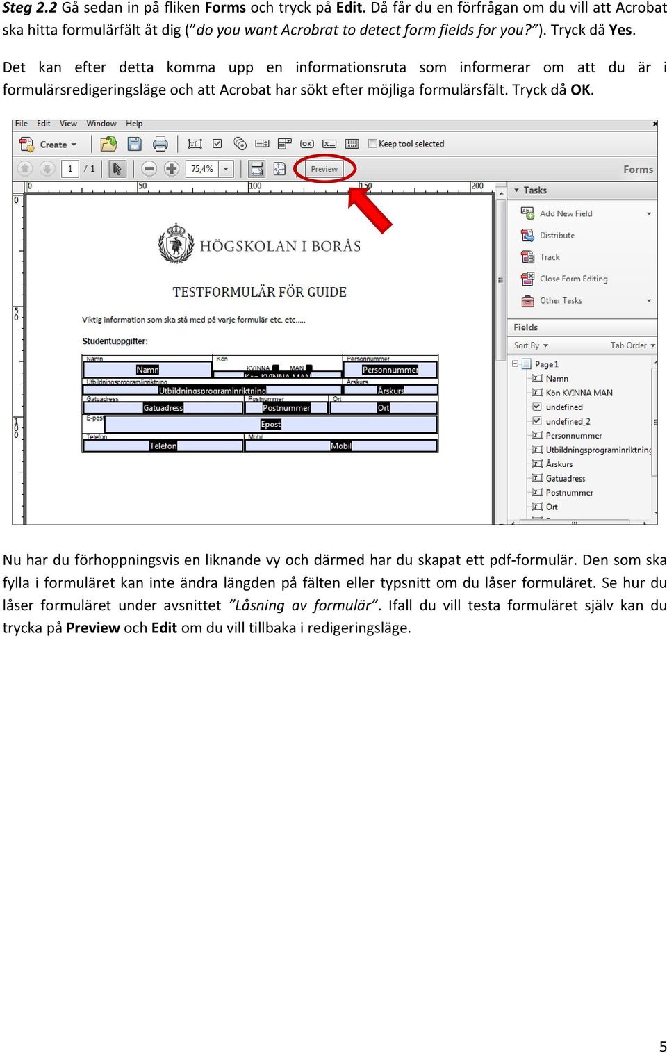 Tryck då OK. Nu har du förhoppningsvis en liknande vy och därmed har du skapat ett pdf-formulär.