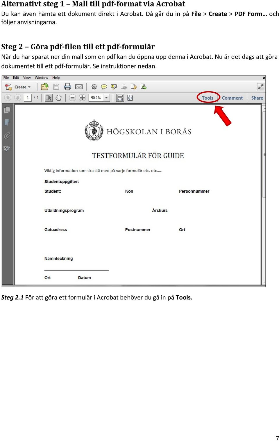 Steg 2 Göra pdf-filen till ett pdf-formulär När du har sparat ner din mall som en pdf kan du öppna upp denna i