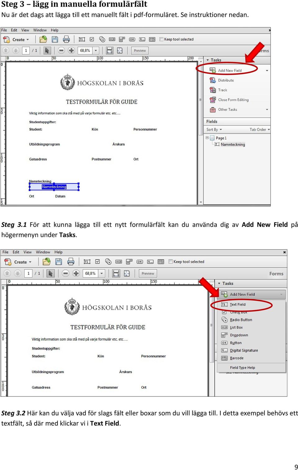 1 För att kunna lägga till ett nytt formulärfält kan du använda dig av Add New Field på högermenyn