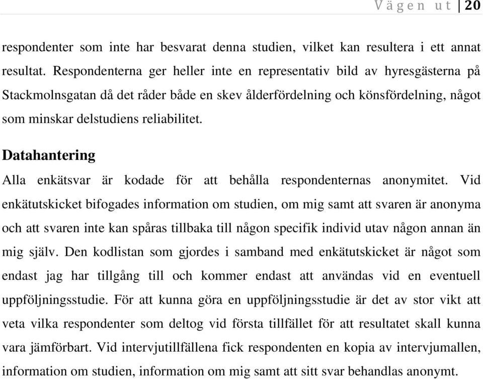 Datahantering Alla enkätsvar är kodade för att behålla respondenternas anonymitet.