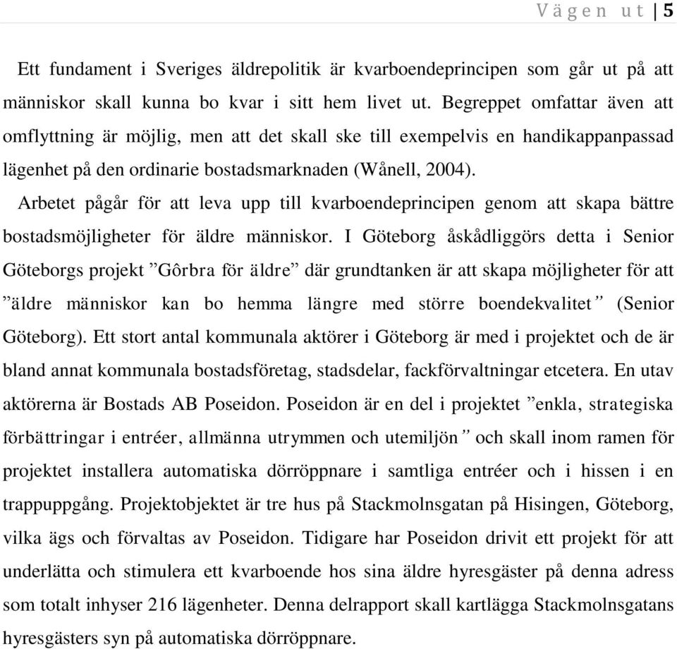 Arbetet pågår för att leva upp till kvarboendeprincipen genom att skapa bättre bostadsmöjligheter för äldre människor.